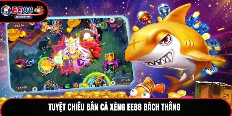 Tuyệt chiêu bắn cá xèng EE88 bách thắng
