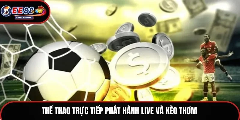 Thể thao trực tiếp phát hành live và kèo thơm