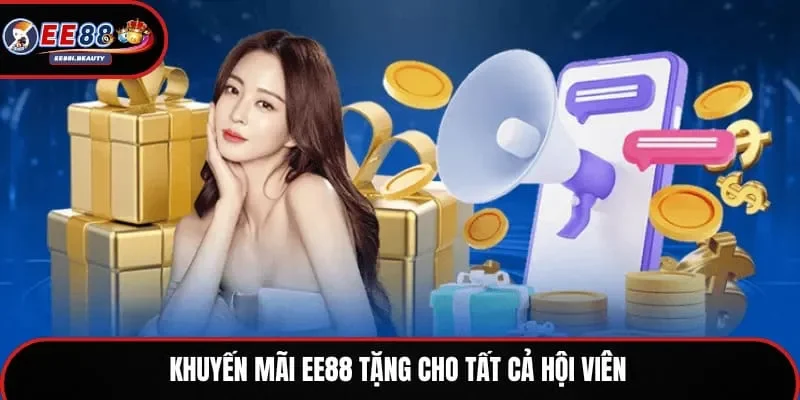 Khuyến mãi EE88 tặng cho tất cả hội viên