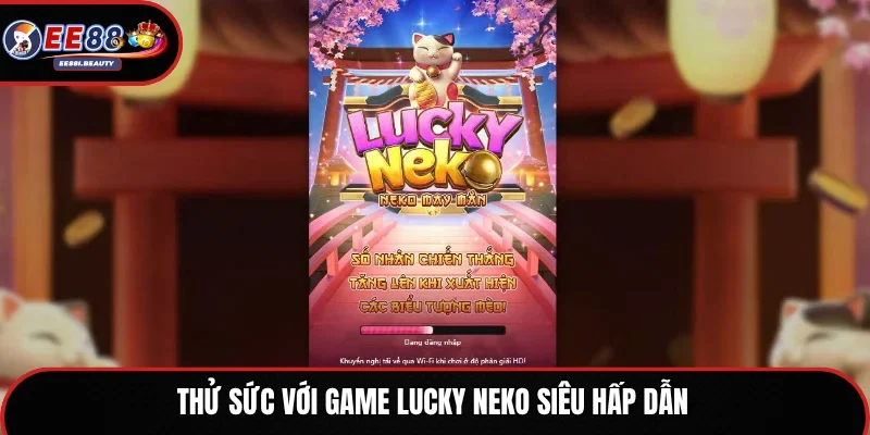 Thử sức với game Lucky Neko siêu hấp dẫn